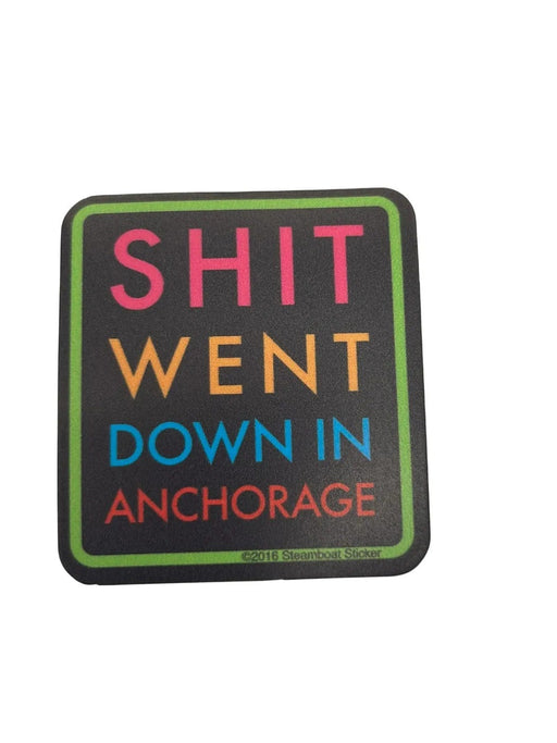 Shit Went Down in Anchorage COLLECTIBLES / STICKERS